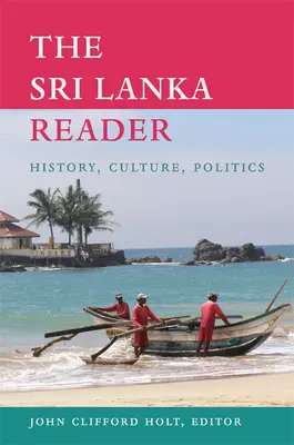 Le lecteur du Sri Lanka : Histoire, culture, politique - The Sri Lanka Reader: History, Culture, Politics