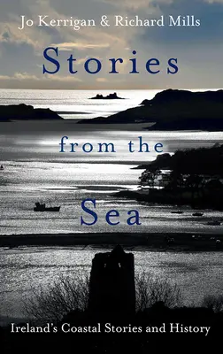 Histoires de la mer : Légendes, aventures et tragédies de la côte irlandaise - Stories from the Sea: Legends, Adventures and Tragedies of Ireland's Coast