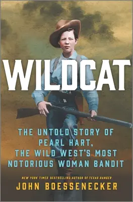 Wildcat : L'histoire inédite de Pearl Hart, la femme bandit la plus célèbre du Far West - Wildcat: The Untold Story of Pearl Hart, the Wild West's Most Notorious Woman Bandit