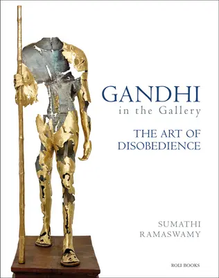 Gandhi dans la galerie : L'art de la désobéissance - Gandhi in the Gallery: The Art of Disobedience