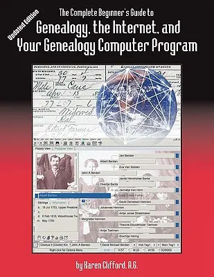 The Complete Beginner's Guide to Genealogy, the Internet, and Your Genealogy Computer Program (Le guide complet du débutant pour la généalogie, l'Internet et votre programme informatique de généalogie). Édition mise à jour - The Complete Beginner's Guide to Genealogy, the Internet, and Your Genealogy Computer Program. Updated Edition