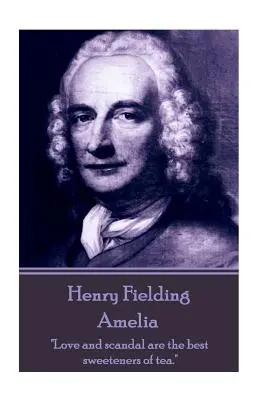 Henry Fielding - Amelia : L'amour et le scandale sont les meilleurs édulcorants du thé« ». - Henry Fielding - Amelia: Love and scandal are the best sweeteners of tea.