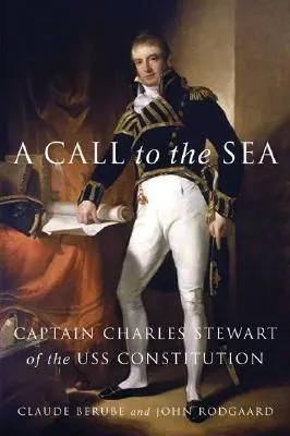 Un appel à la mer : Le capitaine Charles Stewart de l'USS Constitution - A Call to the Sea: Captain Charles Stewart of the USS Constitution