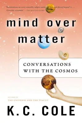 L'esprit au-dessus de la matière : Conversations avec le cosmos - Mind Over Matter: Conversations with the Cosmos