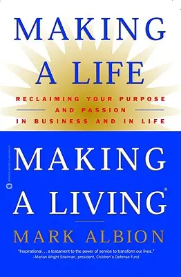 Faire sa vie, faire sa vie : La vie, la vie : retrouver sa raison d'être et sa passion dans l'entreprise et dans la vie - Making a Life, Making a Living: Reclaiming Your Purpose and Passion in Business and in Life