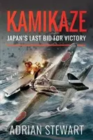 Kamikaze : La dernière tentative de victoire du Japon - Kamikaze: Japan's Last Bid for Victory