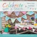 Célébrer avec un point : Plus de 20 magnifiques projets de couture et de broderie pour toutes les occasions - Celebrate with a Stitch: Over 20 Gorgeous Sewing Stitching and Embroidery Projects for Every Occasion