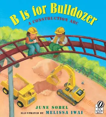 B comme Bulldozer : Un abécédaire de la construction - B Is for Bulldozer: A Construction ABC