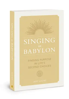 Chanter à Babylone : Trouver un but dans les seconds choix de la vie - Singing in Babylon: Finding Purpose in Life's Second Choices