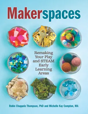 Les espaces de fabrication : Repenser vos espaces d'apprentissage précoce par le jeu et la vapeur - Makerspaces: Remaking Your Play and Steam Early Learning Areas