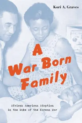 Une famille née de la guerre : L'adoption afro-américaine au lendemain de la guerre de Corée - A War Born Family: African American Adoption in the Wake of the Korean War