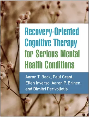 Thérapie cognitive orientée vers le rétablissement pour les troubles mentaux graves - Recovery-Oriented Cognitive Therapy for Serious Mental Health Conditions