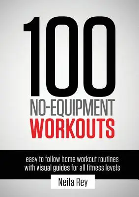 100 No-Equipment Workouts Vol. 1 : Easy to Follow Home Workout Routines with Visual Guides for all Fitness Levels (100 séances d'entraînement sans équipement Vol. 1 : programmes d'entraînement à domicile faciles à suivre avec des guides visuels pour tous les niveaux de forme physique) - 100 No-Equipment Workouts Vol. 1: Easy to Follow Home Workout Routines with Visual Guides for all Fitness Levels