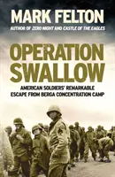 Opération Swallow - L'évasion remarquable de soldats américains du camp de concentration de Berga - Operation Swallow - American Soldiers' Remarkable Escape From Berga Concentration Camp