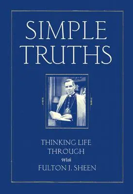 Simple Truths : Réfléchir à la vie avec Fulton J. Sheen - Simple Truths: Thinking Life Through with Fulton J. Sheen