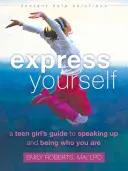 Exprime-toi : Le guide de l'adolescente pour s'exprimer et être qui elle est - Express Yourself: A Teen Girl's Guide to Speaking Up and Being Who You Are