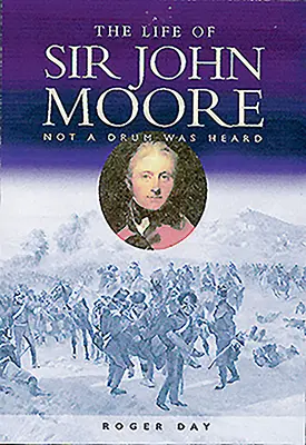 La vie de Sir John Moore : Pas un tambour n'a été entendu - Life of Sir John Moore: Not a Drum Was Heard