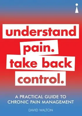 Guide pratique de la gestion de la douleur chronique : Comprendre la douleur. Reprendre le contrôle - A Practical Guide to Chronic Pain Management: Understand Pain. Take Back Control