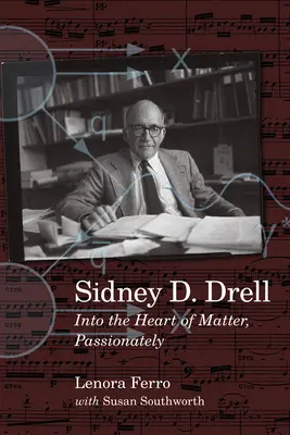 Sidney D. Drell : Au cœur de la matière, passionnément - Sidney D. Drell: Into the Heart of Matter, Passionately