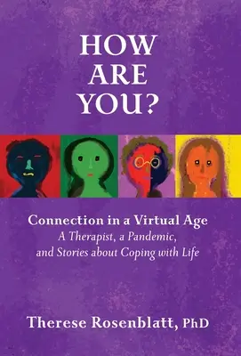 Comment allez-vous ? La connexion à l'ère du virtuel : Un thérapeute, une pandémie et des histoires pour faire face à la vie - How Are You? Connection in a Virtual Age: A Therapist, a Pandemic, and Stories about Coping with Life