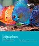 Aquarium : Installation et entretien d'un aquarium parfait - Aquarium: Set Up and Maintenance of the Perfect Aquarium