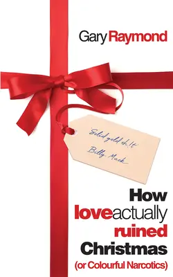 Comment l'amour a gâché Noël (ou les stupéfiants colorés) - How Love Actually Ruined Christmas: (Or Colourful Narcotics)