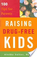 Élever des enfants sans drogue : 100 conseils pour les parents - Raising Drug-Free Kids: 100 Tips for Parents