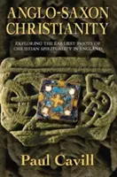 Le christianisme anglo-saxon : Explorer les premières racines de la spiritualité chrétienne en Angleterre - Anglo-Saxon Christianity: Exploring the Earliest Roots of Christian Spirituality in England