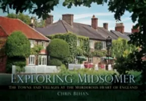 Explorer Midsomer : Les villes et villages du cœur meurtrier de l'Angleterre - Exploring Midsomer: The Towns and Villages at the Murderous Heart of England