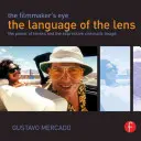 L'œil du cinéaste : Le langage de l'objectif : Le pouvoir des objectifs et l'expressivité de l'image cinématographique - The Filmmaker's Eye: The Language of the Lens: The Power of Lenses and the Expressive Cinematic Image
