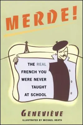 Merde ! Le vrai français qu'on ne vous a jamais appris à l'école - Merde!: The Real French You Were Never Taught at School