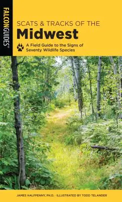 Scats and Tracks of the Midwest : Un guide de terrain sur les signes de soixante-dix espèces sauvages - Scats and Tracks of the Midwest: A Field Guide to the Signs of Seventy Wildlife Species