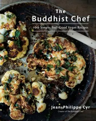 Le chef bouddhiste : 100 recettes végétaliennes simples et bienfaisantes - The Buddhist Chef: 100 Simple, Feel-Good Vegan Recipes