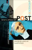 Qui a peur du postmodernisme ? L'Église avec Derrida, Lyotard et Foucault - Who's Afraid of Postmodernism?: Taking Derrida, Lyotard, and Foucault to Church