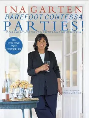 Barefoot Contessa Parties ! Idées et recettes pour des fêtes faciles et vraiment amusantes - Barefoot Contessa Parties!: Ideas and Recipes for Easy Parties That Are Really Fun