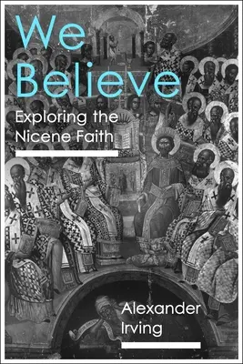 Nous croyons : Explorer la foi de Nicée - We Believe: Exploring the Nicene Faith