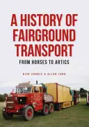 Histoire des transports forains - Du cheval à l'arctique - History of Fairground Transport - From Horses to Artics