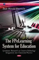 FPeLearning System for Education - Recherche systématique sur l'intégration créative de la technologie dans la pratique de la classe - FPeLearning System for Education - Systematic Research on Creative Technology Integration into Classroom Practice