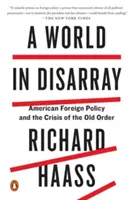 Un monde en désarroi : La politique étrangère américaine et la crise de l'ordre ancien - A World in Disarray: American Foreign Policy and the Crisis of the Old Order