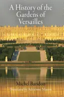 Histoire des jardins de Versailles - A History of the Gardens of Versailles