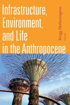 Infrastructure, environnement et vie dans l'Anthropocène - Infrastructure, Environment, and Life in the Anthropocene