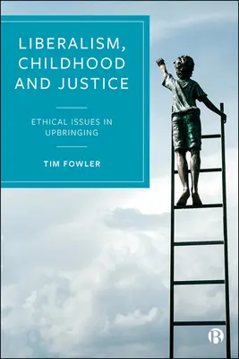 Libéralisme, enfance et justice : Les questions éthiques dans l'éducation - Liberalism, Childhood and Justice: Ethical Issues in Upbringing