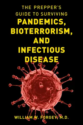 Le guide du préparateur pour survivre aux pandémies, au bioterrorisme et aux maladies infectieuses - The Prepper's Guide to Surviving Pandemics, Bioterrorism, and Infectious Disease