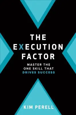 Le facteur d'exécution : La seule compétence qui mène au succès - The Execution Factor: The One Skill That Drives Success