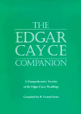 Le compagnon d'Edgar Cayce : Un traité complet des lectures d'Edgar Cayce - The Edgar Cayce Companion: A Comprehensive Treatise of the Edgar Cayce Readings