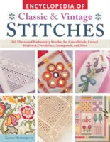 Encyclopédie des points classiques et anciens : 245 points de broderie illustrés pour le point de croix, le crépon, la broderie perlée, le laçage à l'aiguille, la broderie à la souche, etc. - Encyclopedia of Classic & Vintage Stitches: 245 Illustrated Embroidery Stitches for Cross Stitch, Crewel, Beadwork, Needlelace, Stumpwork, and More