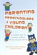 Être parent d'enfants d'âge préscolaire et de jeunes enfants : Un guide pratique pour promouvoir la confiance, l'apprentissage et le bon comportement - Parenting Preschoolers and Young Children: A Practical Guide to Promoting Confidence, Learning and Good Behaviour