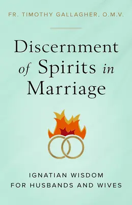 Le discernement des esprits dans le mariage : Sagesse ignatienne pour époux et épouses - Discernment of Spirits in Marriage: Ignatian Wisdom for Husbands and Wives