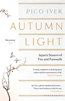 Lumière d'automne - La saison des feux et des adieux au Japon - Autumn Light - Japan's Season of Fire and Farewells