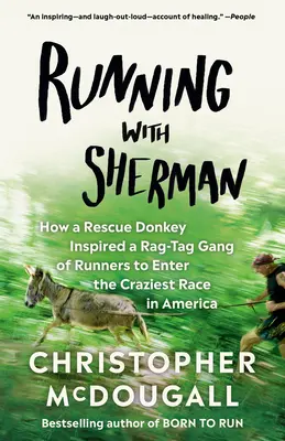 Courir avec Sherman : Comment un âne sauveteur a inspiré un groupe de coureurs à participer à la course la plus folle d'Amérique. - Running with Sherman: How a Rescue Donkey Inspired a Rag-Tag Gang of Runners to Enter the Craziest Race in America